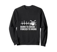 Born to Drum Forced to Work Heartbeat Sweatshirt