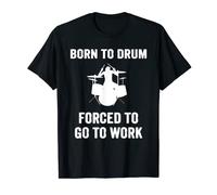 Born to Drum Forced to Work Kit batterie humoristique T-Shirt