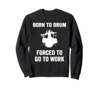 Born to Drum Forced to Work Kit de Batterie Drummer Sweatshirt