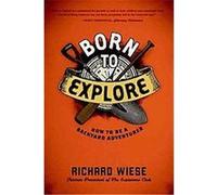 Born to Explore Richard Wiese (Auteur)