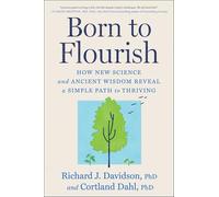 Born to Flourish: How New Science and Ancient Wisdom Reveal a Simple Path to Thriving