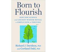 Born to Flourish: How New Science and Ancient Wisdom Reveal a Simple Path to Thriving