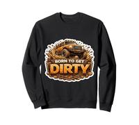 Born to Get Dirty 4x4 propriétaire de véhicule Tout-Terrain Amateur Sweatshirt