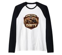 Born to Get Dirty Monster Truck Lover Fan Off Road 4X4 Propriétaire Manche Raglan
