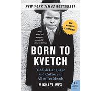 Born to Kvetch: Yiddish Language and Culture in All of Its Moods - The Essential Guide to Jewish Heritage, Survival, and European Folklore