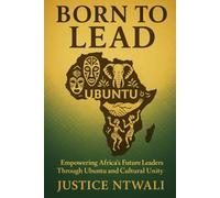 BORN TO LEAD: Empowering Africa’s Future Leaders Through Ubuntu and Cultural Unity