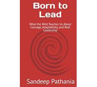 Born to Lead: What the Wild Teaches Us About Courage, Adaptability, and Real Leadership