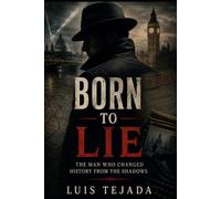 Born to Lie: The Man Who Changed History from the Shadows