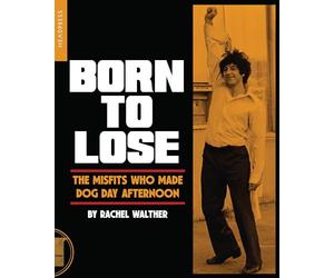 Born to Lose: The Misfits Who Made Dog Day Afternoon