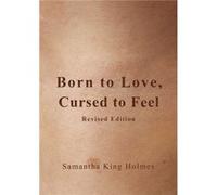 Samantha King Holmes – Born to Love, Cursed to Feel – Édition révisée