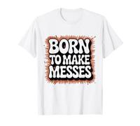 Born to Make Messes | Humour de poterie | Argile T-Shirt