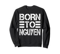 Born to Nguyen Funny Nguyen Humour Saying Vietnamese Surname Sweatshirt