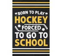 Born to play hockey, forced to go to school: Blank 120 Page Lined Journal/Notebook/Poetry/Lyric Book