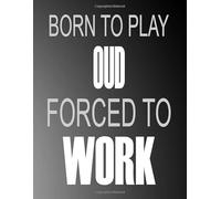 Born To Play Oud Forced To Work: Blank Sheet Oud Music Notebook,Manuscript Staff paper for Notes.Black Cover Composition Notebook 13 Staves, 8.5 x 11, 110 pages.GIFT FOR Oud STUDENTS