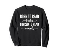 Born To Read Books Forced To Read Emails Sweatshirt