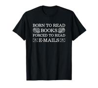 Born To Read Books Forced To Read Emails T-Shirt