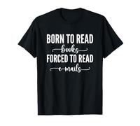 Born To Read Books Forced To Read Emails T-Shirt