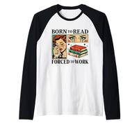 Born to Read Forced to Work Bibliophiles Funny Amoureux de Livres Manche Raglan