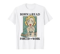 Born to Read Forced to Work Bibliophiles Funny Amoureux de Livres T-Shirt