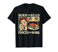 Born to Read Forced to Work Bibliophiles Funny Amoureux de Livres T-Shirt