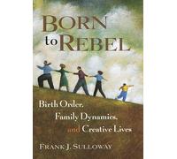 Born to Rebel: Birth Order, Family Dynamics, and Creative Lives
