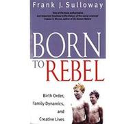 Born to Rebel Sulloway, Frank J (Auteur)
