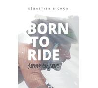 BORN TO RIDE: A quatre ans et demi j'ai perdu ma jambe