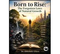 BORN TO RISE: THE FORGOTTEN LAWS OF NATURAL GROWTH