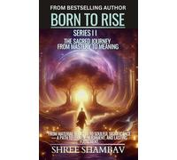 Born to Rise: The Sacred Journey from Mastery to Meaning