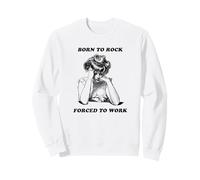Born to Rock est forcé de Travailler (Funny Life Statement) Sweatshirt