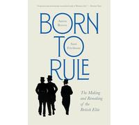 Born to Rule: The Making and Remaking of the British Elite