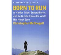 Born to Run: A Hidden Tribe, Superathletes, and the Greatest Race the World Has Never Seen by Christopher McDougall (2009-05-05)