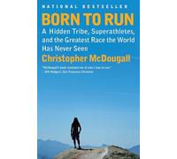 [Born to Run: A Hidden Tribe, Superathletes, and the Greatest Race the World Has Never Seen] [By: McDougall, Christopher] [March, 2011]