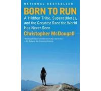 [Born to Run: A Hidden Tribe, Superathletes, and the Greatest Race the World Has Never Seen] [By: McDougall, Christopher] [March, 2011]