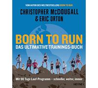 Born to Run - Das ultimative Trainings-Buch: Mit 90 Tage Lauf-Programm - schneller, weiter, immer