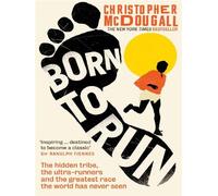 Born to run The Hidden Tribe, the Ultra-Runners, and the Greatest Race the World Has Ever Seen - Christopher McDougall - Profile Economist Book - Poche - Essai