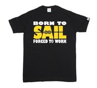 Born to Sail Forced to Work T-Shirt Sailing Ship Yacht Sea Birthday Fashion Gift Black XXL