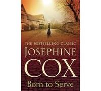 Born to Serve: An absolutely gripping saga of the power of love and jealousy Cox, Josephine (Auteur)