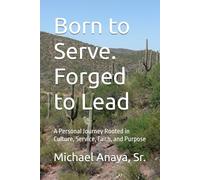 Born to Serve. Forged to Lead: A Personal Journey Rooted in Culture, Service, Faith, and Purpose