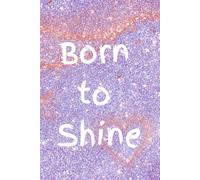 Born to Shine: A simple, guided, confidence-building workbook journal made just for kids. 141 pages 6" x 9"