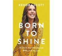 Born to Shine by Kendra Scott Kendra Scott (Auteur)