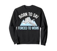 Born to Ski Forced to Work Funny Powder Ski Sweatshirt