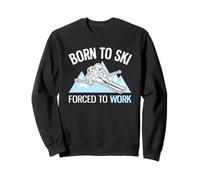 Born to Ski Forced to Work Funny Powder Ski Sweatshirt