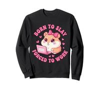 Born to Slay Forced to Work Funny Hamster Viral Meme Women Sweatshirt