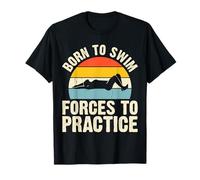 Born To Swim Forces To Practice T-Shirt