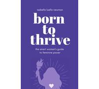 Born to Thrive: The Smart Woman's Guide to Feminine Power