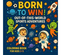 Born to Win! Out Of This World Sports Adventures Coloring Book for Kids 3-5: Join Little Astronauts and Aliens Competing in Cosmic Games