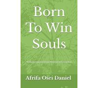 Born To Win Souls: Rediscovering the Divine Mandate of Evangelism