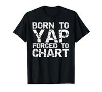 Born to Yap Forced to Chart Funny Nursing Gift Idea Nurses T-Shirt