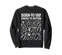 Born to Yap Forced to Suction Bavarde Sweatshirt